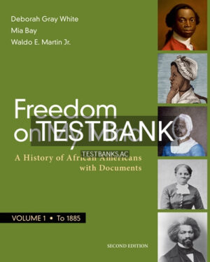 Test Bank for Freedom on My Mind Volume 1 A History of African Americans with Documents 2nd Edition by White