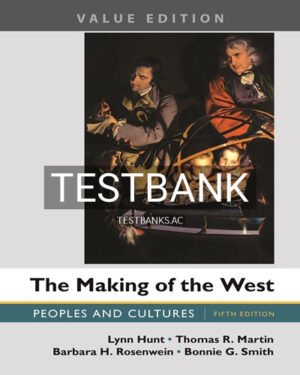 Test Bank for Making of the West Peoples and Cultures Value Edition 5th Edition by Hunt