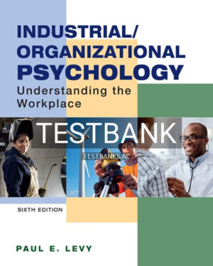 Test Bank for Industrial Organizational Psychology Understanding the Workplace 6th Edition by Levy