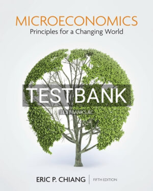 Test Bank for Microeconomics Principles for a Changing World 5th Edition by Chiang