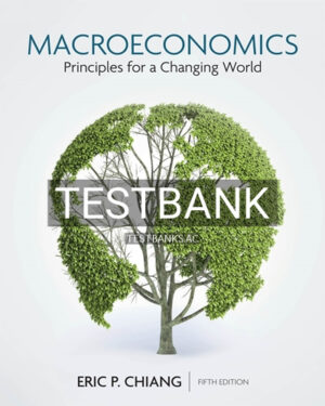 Test Bank for Macroeconomics Principles for a Changing World 5th Edition by Chiang