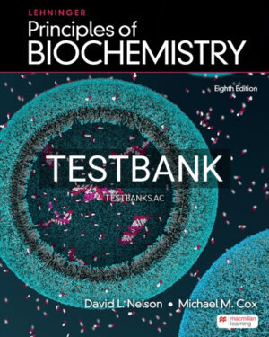 Test Bank for Lehninger Principles of Biochemistry 8th Edition by Nelson