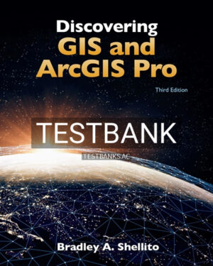Test Bank for Discovering GIS and ArcGIS Pro 3rd Edition by Shellito