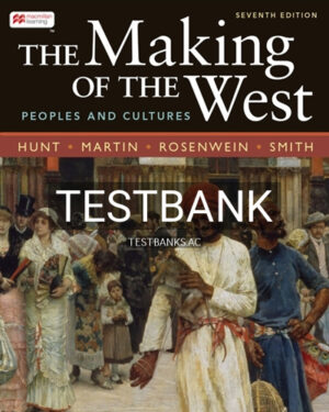 Test Bank for The Making of the West Combined Volume 7th Edition by Hunt
