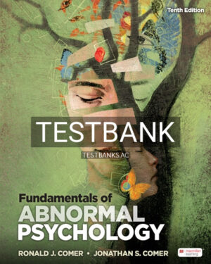 Test Bank for Fundamentals of Abnormal Psychology 10th Edition by Comer