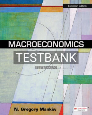 Test Bank for Macroeconomics 11th Edition by Mankiw