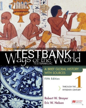 Test Bank for Ways of the World with Sources Volume 1 5th Edition by Strayer