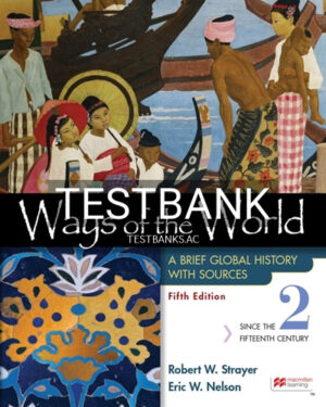 Test Bank for Ways of the World with Sources Volume 2 5th Edition by Strayer