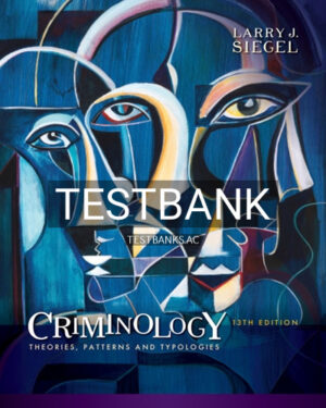 Test Bank for Criminology Theories Patterns and Typologies 13th Edition by Siegel