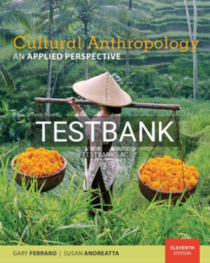 Test Bank for Cultural Anthropology An Applied Perspective 11th Edition by Ferraro