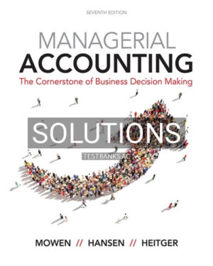 Solutions for Managerial Accounting 7th Edition by Mowen