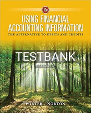 Test Bank for Using Financial Accounting Information The Alternative to Debits and Credits 10th Edition by Porter