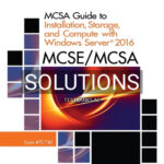 Solutions for MCSE MCSA MCSA Guide to Installation Storage and Compute with Microsoft Windows Server 2016 Exam 70-740 1st Edition by Tomsho