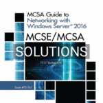Solutions for MCSE MCSA MCSA Guide to Networking with Windows Server 2016 Exam 70-741 1st Edition by Tomsho