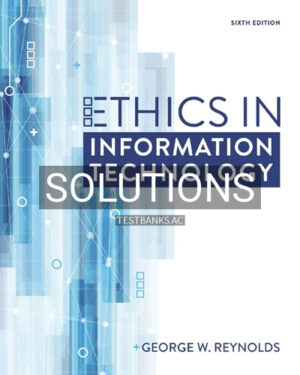 Solutions for Ethics in Information Technology 6th Edition by Reynolds