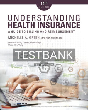 Test Bank for Understanding Health Insurance A Guide to Billing and Reimbursement 14th Edition by Green