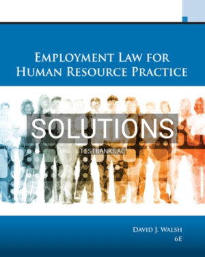Solutions for Employment Law for Human Resource Practice 6th Edition by Walsh