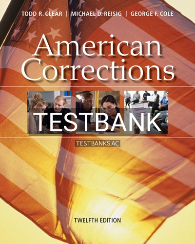 9781337557658-TEST-BANK Test Bank for American Corrections 12th Edition by Clear