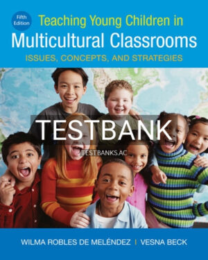 Test Bank for Teaching Young Children in Multicultural Classrooms Issues Concepts and Strategies 5th Edition by Melendez