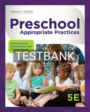 Test Bank for Preschool Appropriate Practices Environment Curriculum and Development 5th Edition by Beaty