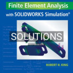 Solutions for Finite Element Analysis with SOLIDWORKS Simulation 1st Edition by King