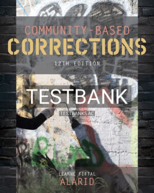 Test Bank for Community Based Corrections 12th Edition by Alarid