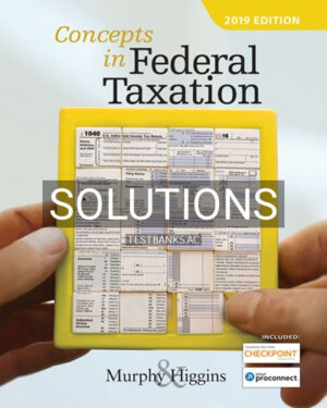 Solutions for Concepts in Federal Taxation 2019 26th Edition by Murphy