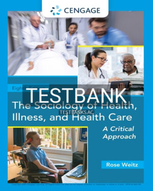 Test Bank for Sociology of Health Illness and Health Care A Critical Approach 8th Edition by Weitz