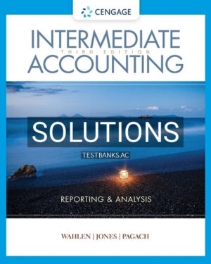 Solutions for Intermediate Accounting Reporting and Analysis 3rd Edition by Wahlen