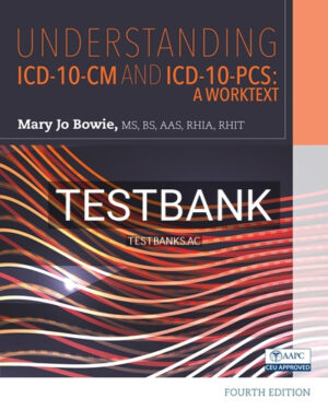 Test Bank for Understanding ICD-10-CM and ICD-10-PCS A Worktext 4th Edition by Bowie