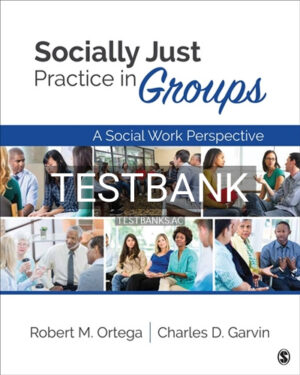 Test Bank for Socially Just Practice in Groups 1st Edition by Ortega