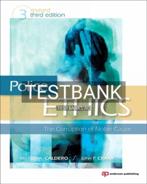 Test Bank for Police Ethics (Revised Printing); The Corruption of Noble Cause 3rd Edition by Caldero