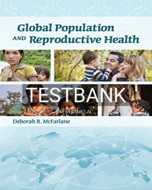 Test Bank for Global Population and Reproductive Health 1st Edition by McFarlane