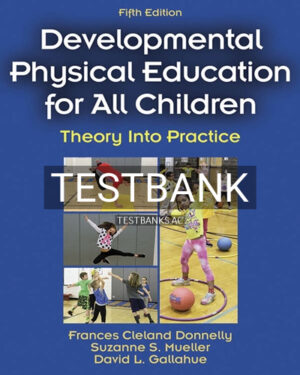 Test Bank for Developmental Physical Education for All Children 5th Edition by Donnelly