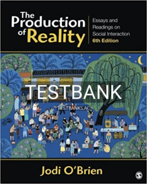 Test Bank for Production of Reality Essays and Readings on Social Interaction 6th Edition by OBrien