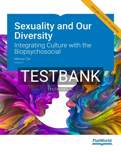 9781453335673-TEST-BANK Test Bank for Sexuality and Our Diversity Version 2 1 Integrating Culture with the Biopsychosocial 2nd Edition by Tye