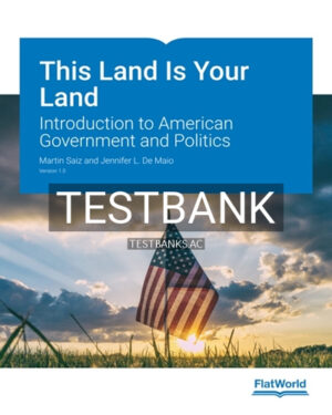 Test Bank for This Land Is Your Land Introduction to American Government and Politics 1st Edition by Saiz