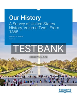 Test Bank for Our History A Survey of United States History Volume Two From 1865 1st Edition by Gillon