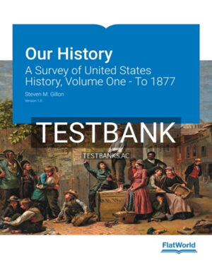 Test Bank for Our History A Survey of United States History Volume One To 1877 1st Edition by Gillon