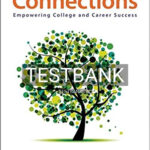 Test Bank for Connections Empowering College and Career Success 1st Edition by Gore