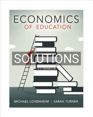 Solutions for Economics of Education 1st Edition by Lovenheim
