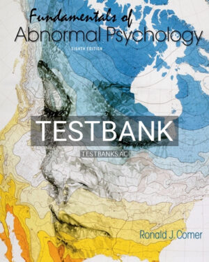 Test Bank for Fundamentals of Abnormal Psychology 8th Edition by Comer