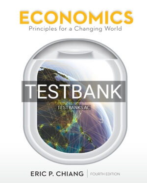 Test Bank for Economics Principles for a Changing World 4th Edition by Chiang