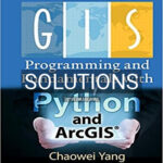 Solutions for Introduction to GIS Programming and Fundamentals with Python and ArcGIS 1st Edition by Yang