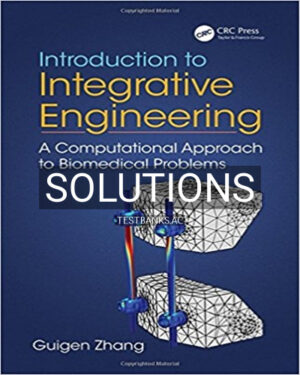 Solutions for Introduction to Integrative Engineering A Computational Approach to Biomedical Problems 1st Edition by Zhang