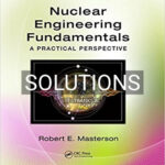 Solutions for Nuclear Engineering Fundamentals A Practical Perspective 1st Edition by Masterson