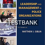 Test Bank for Leadership and Management in Police Organizations 1st Edition by Giblin