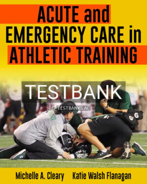 Test Bank for Acute and Emergency Care in Athletic Training 1st Edition by Cleary