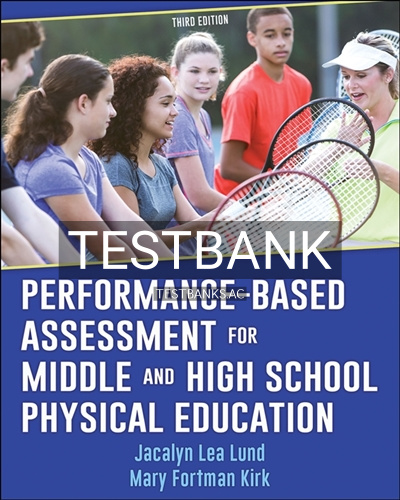 9781492570172-TEST-BANK Test Bank for Performance-Based Assessment for Middle and High School Physical Education 3rd Edition by Lund