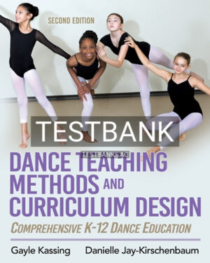 Test Bank for Dance Teaching Methods and Curriculum Design 2nd Edition by Kassing